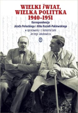Wielki świat, wielka polityka 1940-1951. Korespondencja Józefa Potockiego i Alika Koziełł-Poklewskiego - Józef Potocki, Alika Koziełł-Poklewski, Koziełł-Poklewski Alik