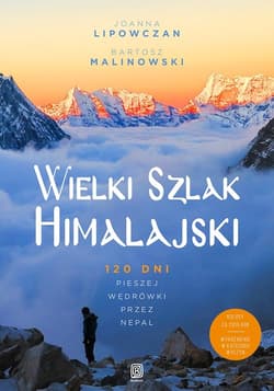 Wielki Szlak Himalajski 120 dni pieszej wędrówki przez Nepal - Lipowczan Joanna, Malinowski Bartosz