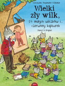 Wielki zły wilk 14 małych wilczków i czerwony kapturek - Naumann-Villemin Christine, Draper David B.