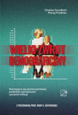 Wielki Zwrot Demograficzny. Starzejące się społeczeństwa, zanikanie nierówności i powrót inflacji - Charles Goodhart, Manoj Pradhan