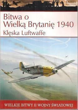 Wielkie bitwy... Bitwa o Wielką Brytanię 1940... - Zaloga Steven J.