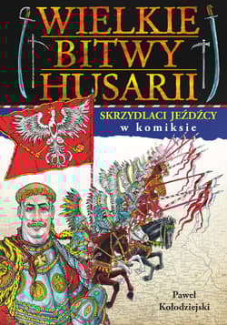 Wielkie bitwy husarii w komiksie - Joanna Wieliczka-Szarkowa; Paweł Kołodziejski