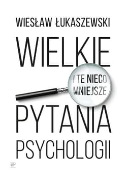 Wielkie i te nieco mniejsze pytania psychologii - ebook - Wiesław Łukaszewski