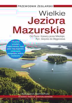 Wielkie Jeziora Mazurskie. Przewodnik żeglarski. Od Pisza i Karwicy przez Mikołajki, Ryn, Giżycko do Węgorzewa (wydanie 3 zaktualizowane) - Krzysztof Siemieński