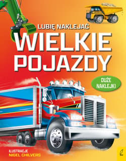 Wielkie pojazdy. Lubię naklejać - Nigel Chilvers, Simon Tudhope