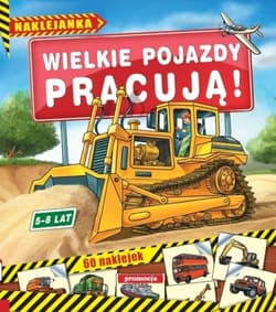 Wielkie pojazdy pracują Naklejanki (5-8 lat) - Praca zbiorowa