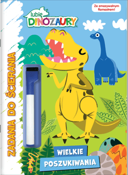 Wielkie poszukiwania. Lubię dinozaury. Zadania do ścierania. Część 2 - Opracowanie Zbiorowe
