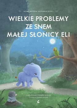 Wielkie problemy ze snem małej słonicy Eli - Carl-Johan Forssen-Ehrlin, Rorssen Ehrlin Carl-Johan