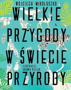Wielkie przygody w świecie przyrody - Mikołuszko Wojciech