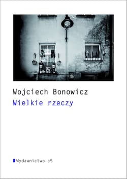 Wielkie rzeczy - Wojciech Bonowicz