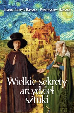 Wielkie sekrety arcydzieł sztuki - Joanna Łenyk-Barszcz, Przemysław Barszcz