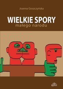 Wielkie spory małego narodu - Joanna Goszczyńska