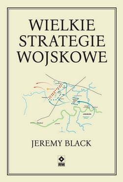 Wielkie strategie wojskowe - Jeremy Black