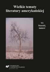 Wielkie tematy literatury amerykańskiej T.6 - red. Teresa Pyzik, Agnieszka Woźniakowska
