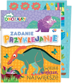 Wielkie, większe, największe! Lubię Dinozaury. Zadanie Przyklejanie