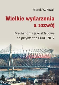 Wielkie wydarzenia a rozwój Mechanizm i jego składowe na przykładzie EURO 2012 - Kozak Marek W.