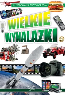 Wielkie Wynalazki. Ilustrowana Encyklopedia - Opracowanie Zbiorowe