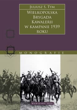 Wielkopolska Brygada Kawalerii w kampanii 1939 r. - Tym Juliusz M.