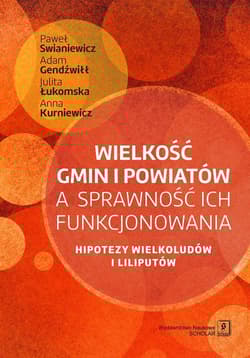 Wielkość gmin i powiatów a sprawność ich funkcjonowania Hipotezy wielkoludów i liliputów - Adam Gendźwiłł, Łukomska Julita, Kurniewicz Anna