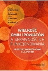 Wielkość gmin i powiatów a sprawność ich funkcjonowania Hipotezy wielkoludów i liliputów - Adam Gendźwiłł, Łukomska Julita, Kurniewicz Anna