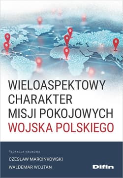 Wieloaspektowy charakter misji pokojowych Wojska.. - red. Czesław Marcinkowski, Wojtan Waldemar