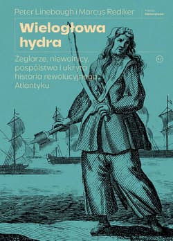 Wielogłowa hydra. Żeglarze, niewolnicy, pospólstwo i ukryta historia rewolucyjnego Atlantyku - Marcus Rediker, Peter Linebaugh