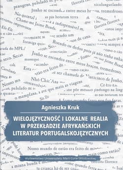 Wielojęzyczność i lokalne realia w przekładzie afrykańskich literatur portugalskojęzycznych - Agnieszka Kruk