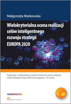 Wielokryterialna ocena realizacji celów inteligentnego rozwoju strategii EUROPA 2020 - Markowska Małgorzata