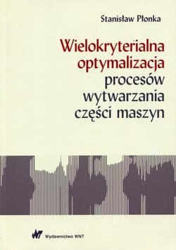 Wielokryterialna optymalizacja procesów.. - Płonka Stanisław