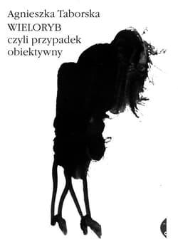 Wieloryb, czyli przypadek obiektywny - Agnieszka Taborska