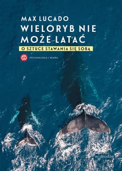 Wieloryb nie może latać. O sztuce stawania się sobą - ebook - Lucado Max