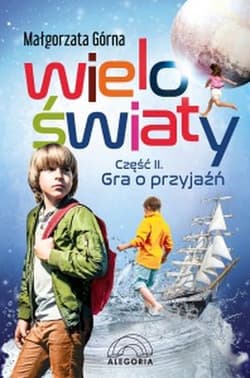 Wieloświaty część 2 Gra o przyjaźń - Małgorzata Górna
