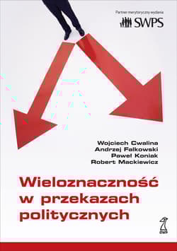 Wieloznaczność w przekazach politycznych - Falkowski Andrzej, Cwalina Wojciech, Koniak Paweł