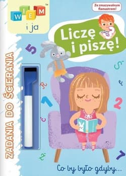 Wiem i ja. Zadania do ścierania. Liczę i piszę - Opracowanie Zbiorowe