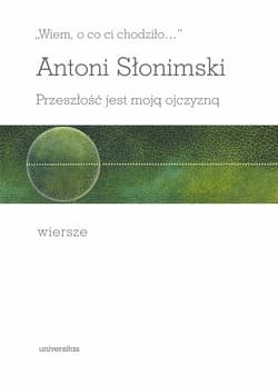 „Wiem, o co ci chodziło…". Przeszłość jest moją ojczyzną. Wiersze - ebook - Antoni Słonimski