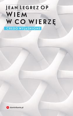 Wiem w co wierzę Credo wyjaśnione