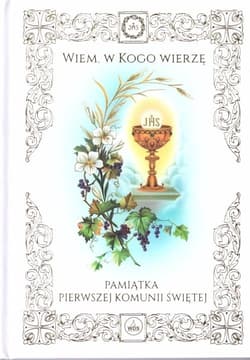 Wiem w Kogo wierzę Pamiątka I Komunii Świętej - Praca zbiorowa