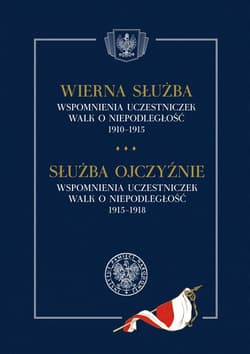 Wierna służba. Wspomnienia uczestniczek walk o niepodległość 1910-1915 - Opracowanie Zbiorowe