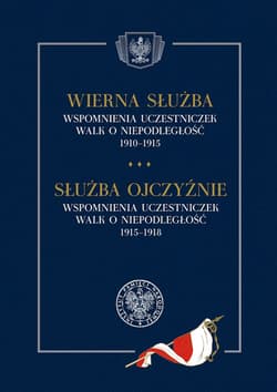 Wierna służba. Wspomnienia uczestniczek walk o niepodległość 1910-1915 - Opracowanie Zbiorowe