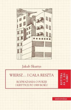 Wiersz… i cała reszta. Rozważania o poezji i krytyce po 1989 roku - Jakub Skurtys