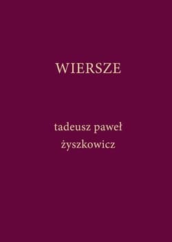 Wiersze - Żyszkowicz Tadeusz Paweł