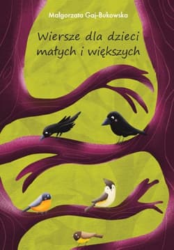 Wiersze dla dzieci małych i większych - Małgorzata Gaj-Bukowska