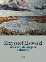 Wiersze dzisiejsze i dawne - Krzysztof Lisowski
