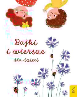 Wiersze i bajki o dzieciach - Opracowanie Zbiorowe
