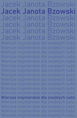 Wiersze inżynierskie dla zwykłych ludzi - Bzowski Jacek Janota