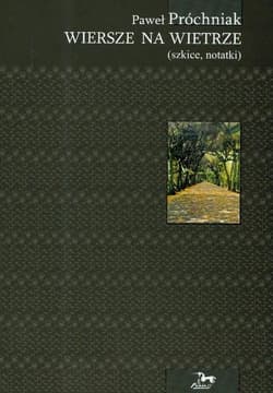 Wiersze na wietrze Szkice, notatki - Paweł Próchniak