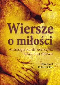 Wiersze o miłości Antologia kontrowersyjna. Także i do śpiewu