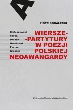 Wiersze-partytury w poezji polskiej neoawangardy Białoszewski – Czycz – Drahan – Grześczak – Partum – Wirpsza - Bogalecki Piotr