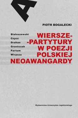 Wiersze-partytury w poezji polskiej neoawangardy Białoszewski – Czycz – Drahan – Grześczak – Partum – Wirpsza - Bogalecki Piotr