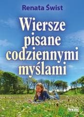 Wiersze pisane codziennymi myślami. Tomik poetycki - Renata Świst